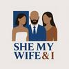undefined She My Wife &amp; I
