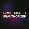 undefined Some Like It Unauthorized
