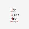 undefined Đời không Đề - life is no title.