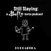 undefined Still Slaying: a Buffy-verse podcast