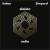 undefined Sultan + Shepard present Dialekt Radio