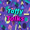 undefined Taffy Talks