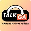 undefined TalkGA - A Grand Archive Podcast