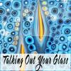 undefined Talking Out Your Glass podcast