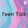 undefined Teen Talk!