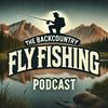 undefined The Backcountry Fly Fishing Podcast