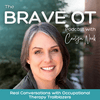 undefined The BRAVE OT Podcast | Real Conversations with Occupational Therapy Trailblazers