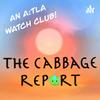 undefined The Cabbage Report - An A:TLA WatchClub!