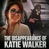 undefined The disappearance of Katie Walker