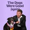 undefined The Dogs Were Good (again)