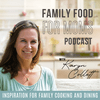 undefined Family Food for Moms Podcast  I  Inspiration for Family Cooking and Dining  I  How to Enjoy Special Meals Together