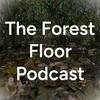 undefined The Forest Floor Podcast