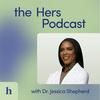 undefined The Hers Podcast with Dr. Jessica Shepherd