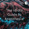 undefined The Idiots Guide to Anesthesia