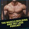 undefined The Muscle Building and Fat Loss Podcast