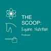 undefined The Scoop: Equine Nutrition Podcast