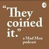 undefined They Coined It, a Mad Men Podcast