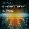 undefined THIS IS Quantum Technology - Thales Group