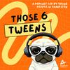 undefined Those 6 Tweens
