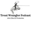 undefined Trout Wrangler Podcast