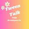 undefined Tween Talk