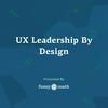 undefined UX Leadership By Design