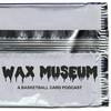 undefined Wax Museum: A Basketball Card Podcast