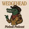 undefined Wedgehead Pinball Podcast