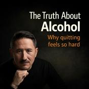 Podcast The Truth About Alcohol (Why Quitting Feels So Hard)