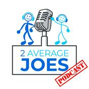 Podcast 2 Average Joes - Meeting Average Everyday People With NOT So Average Stories