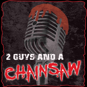 Podcast 2 Guys And A Chainsaw - A Horror Movie Review Podcast
