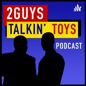 Podcast 2 Guys Talkin' Toys