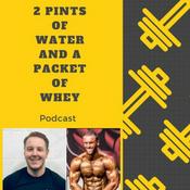 Podcast 2 Pints of Water and a Packet of Whey