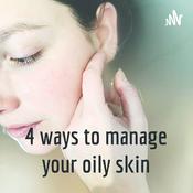 Podcast 4 ways to manage your oily skin