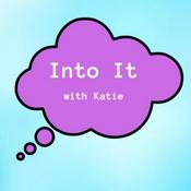 Podcast Into It 
with Katie