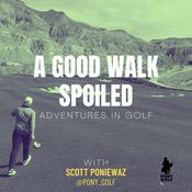 Podcast A Good Walk Spoiled: Adventures in Golf