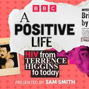 Podcast A Positive Life: HIV from Terrence Higgins to Today