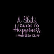 Podcast A Slut’s Guide To Happiness