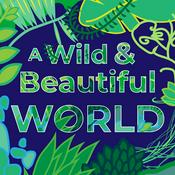 Podcast A Wild and Beautiful World