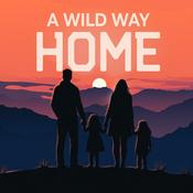 Podcast A Wild Way Home - Alternative Living Inspiration