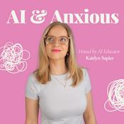 Podcast AI and Anxious