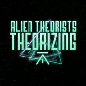 Podcast ALIEN THEORISTS THEORIZING