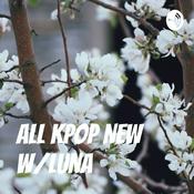 Podcast All Kpop New W/Luna