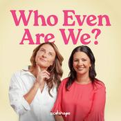 Podcast Who Even Are We?