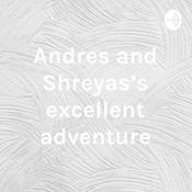 Podcast Andres and Shreyas's excellent adventure