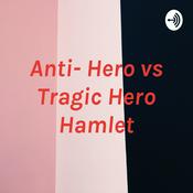 Podcast Anti- Hero vs Tragic Hero Hamlet