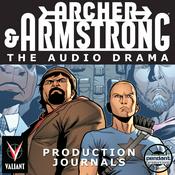 Podcast Archer and Armstrong: The Audio Drama production journals - Brought to you by Pendant Productions and Valiant Entertainment