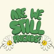 Podcast Are We Still Friends?
