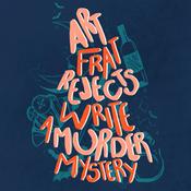 Podcast Art Frat Rejects Write a Murder Mystery