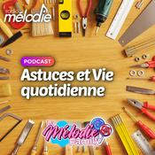 Podcast Astuces et Vie quotidienne - Radio Mélodie